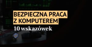 Bezpieczna praca z komputerem