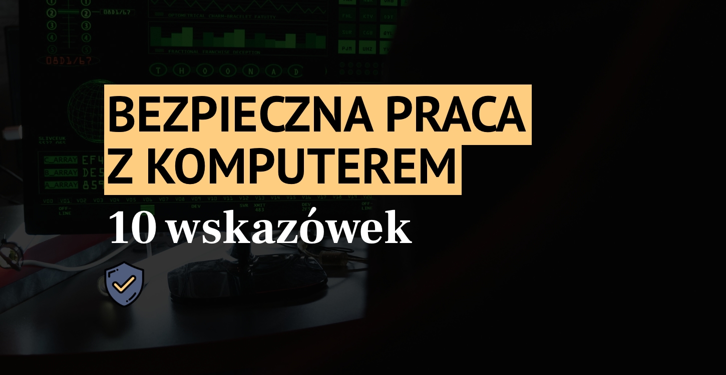 Bezpieczna praca z komputerem – 10 wskazówek