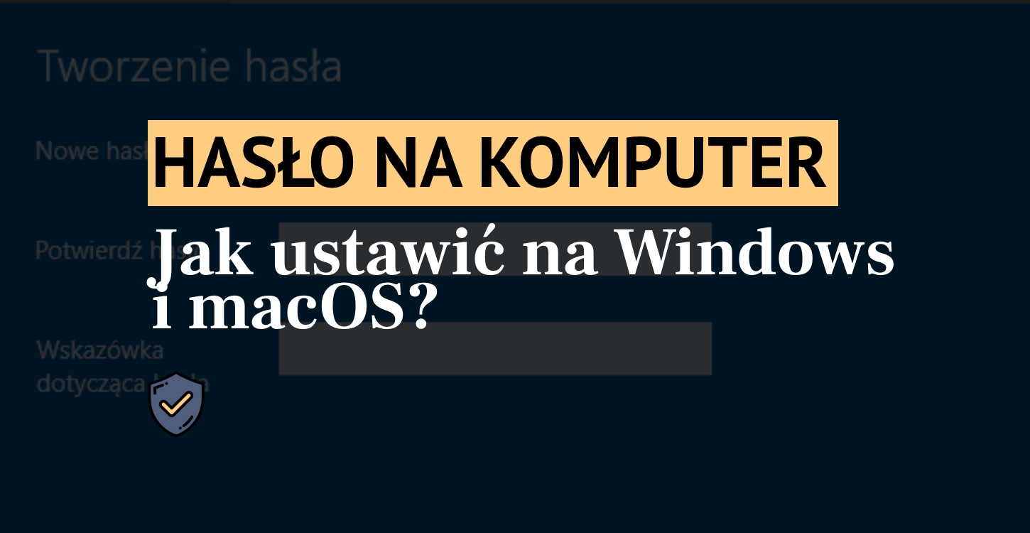 Jak ustawić hasło na komputer? Przewodnik krok po kroku