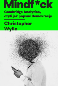 Mindf*ck. Cambridge Analytica, czyli jak popsuć demokrację, Christopher Wylie, 2020