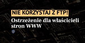 Nie korzystaj z FTP!