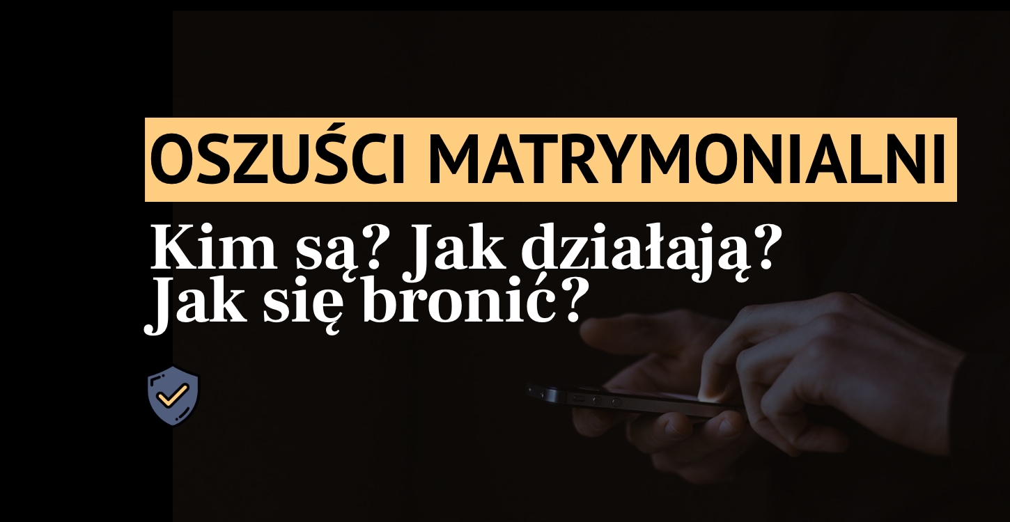 Oszuści matrymonialni – kim są? Jak rozpoznać? Jak się bronić?